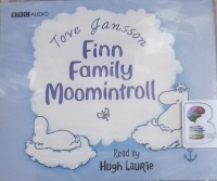 Finn Family Moonmintroll written by Tove Jansson performed by Hugh Laurie on Audio CD (Lightly Abridged)